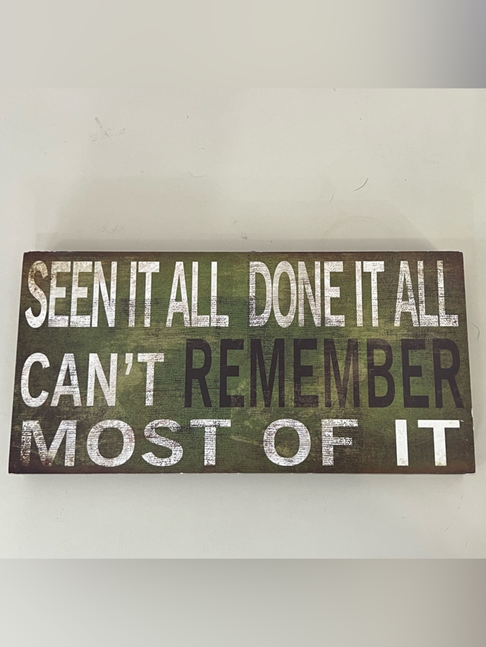 HUMOROUS "SEEN IT ALL DONE IT ALL CAN'T REMEMBER MOST OF IT" WOODEN PLAQUE